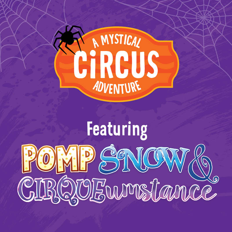 A Mystical Circus Adventure featuring Pomp, Snow and CIRQUEumstance